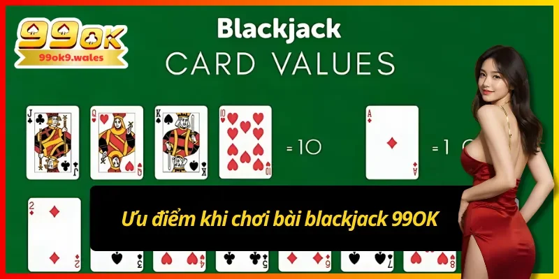 Ưu điểm khi chơi bài blackjack 99OK