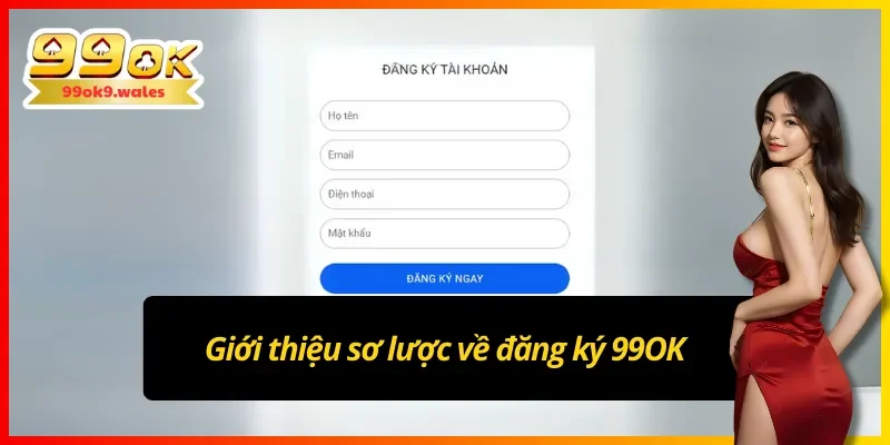 Những thông tin cơ bản về việc đăng ký 99OK