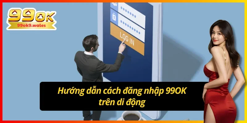 Hướng dẫn cách đăng nhập 99OK trên di động