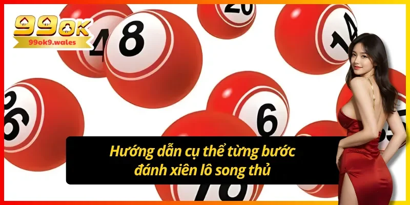 Từng bước đánh lô xiên song thủ cho anh em dễ hiểu
