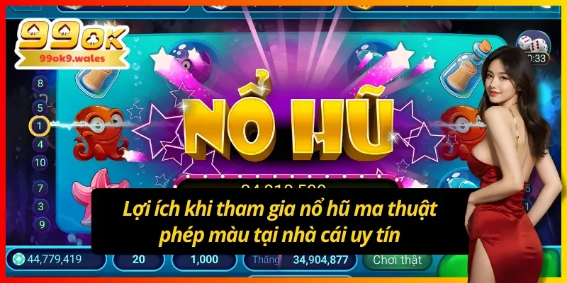 Lợi ích khi tham gia nổ hũ ma thuật phép màu 99OK