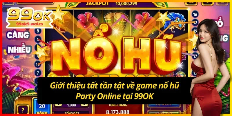 Giới thiệu về game nổ hũ Party Online tại 99OK