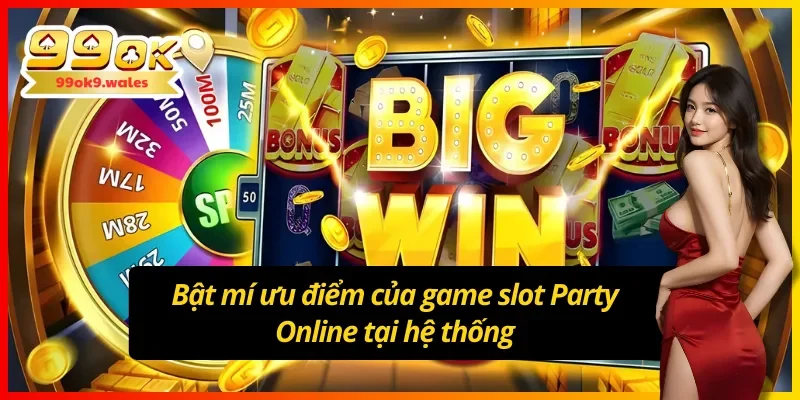 Bật mí tất cả ưu điểm của nổ hũ Party Online
