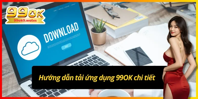 Cách tải app 99OK chi tiết